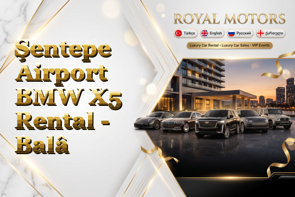 Şentepe Airport BMW X5 Rental - Balâ