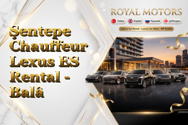 Şentepe Chauffeur Lexus ES Rental - Balâ