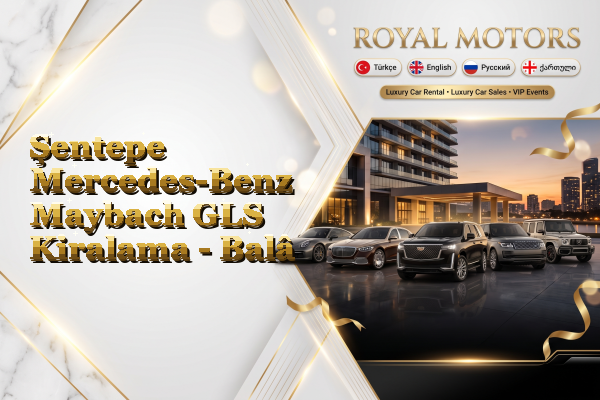 Şentepe Mercedes-Benz Maybach GLS Kiralama - Balâ