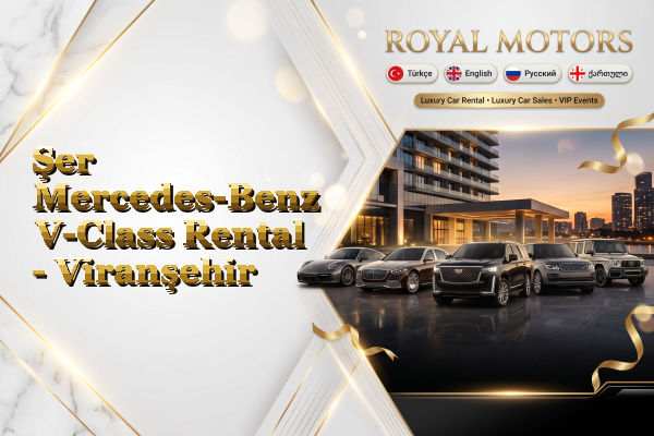Şer Mercedes-Benz V-Class Rental - Viranşehir