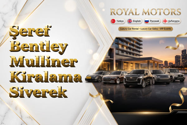 Şeref Bentley Mulliner Kiralama - Siverek
