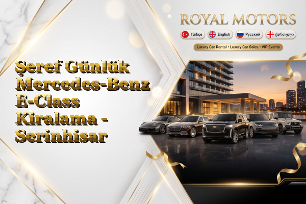 Şeref Günlük Mercedes-Benz E-Class Kiralama - Serinhisar
