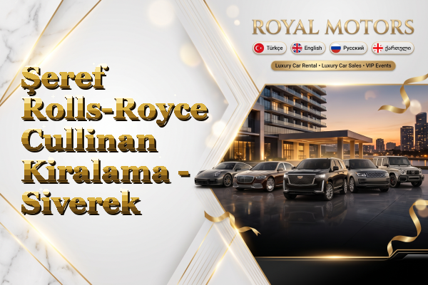 Şeref Rolls-Royce Cullinan Kiralama - Siverek