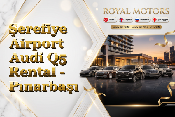 Şerefiye Airport Audi Q5 Rental - Pınarbaşı