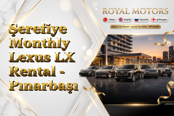 Şerefiye Monthly Lexus LX Rental - Pınarbaşı