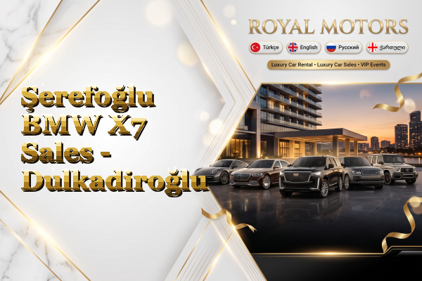 Şerefoğlu BMW X7 Sales - Dulkadiroğlu