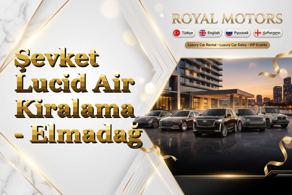 Şevket Lucid Air Kiralama - Elmadağ
