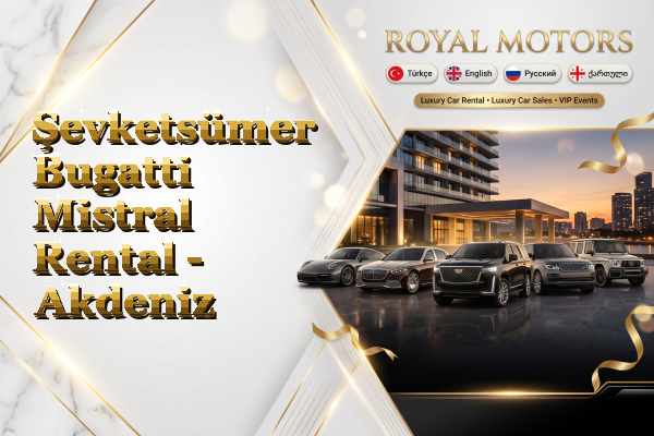 Şevketsümer Bugatti Mistral Rental - Akdeniz