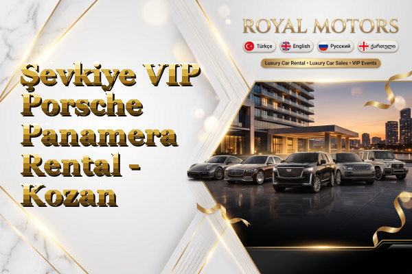 Şevkiye VIP Porsche Panamera Rental - Kozan