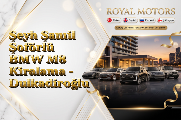 Şeyh Şamil Şoförlü BMW M8 Kiralama - Dulkadiroğlu