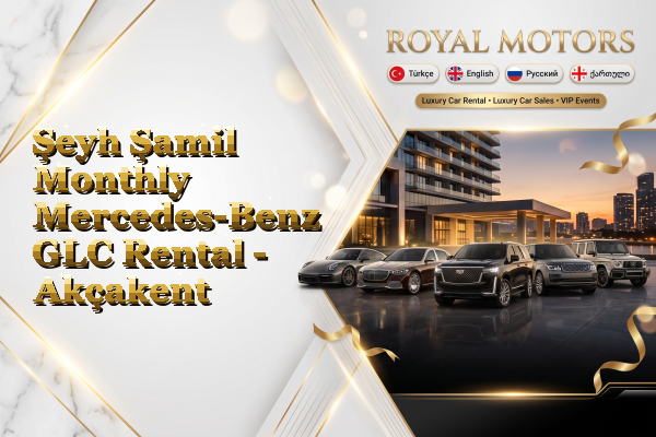 Şeyh Şamil Monthly Mercedes-Benz GLC Rental - Akçakent