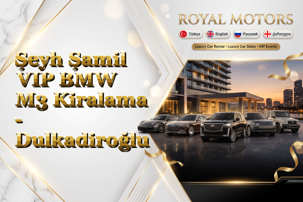 Şeyh Şamil VIP BMW M3 Kiralama - Dulkadiroğlu