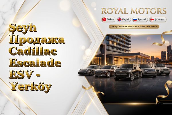 Şeyh Продажа Cadillac Escalade ESV - Yerköy