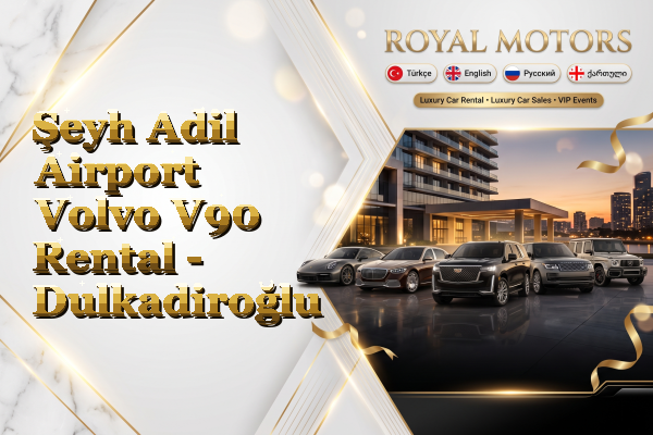 Şeyh Adil Airport Volvo V90 Rental - Dulkadiroğlu