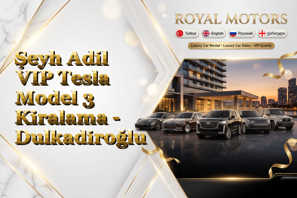 Şeyh Adil VIP Tesla Model 3 Kiralama - Dulkadiroğlu