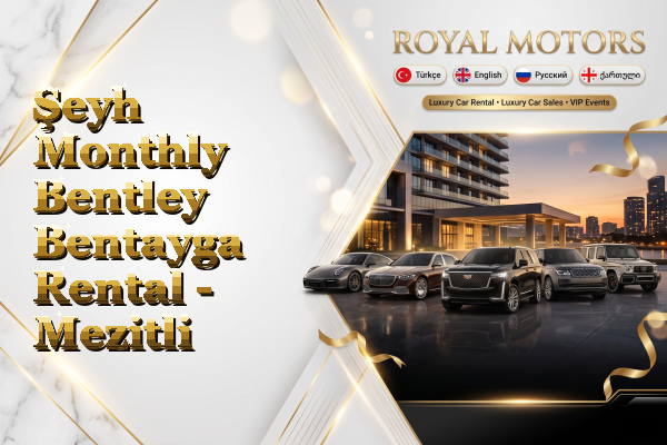 Şeyh Monthly Bentley Bentayga Rental - Mezitli
