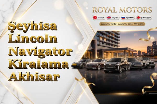 Şeyhisa Lincoln Navigator Kiralama - Akhisar