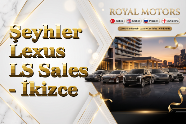 Şeyhler Lexus LS Sales - İkizce
