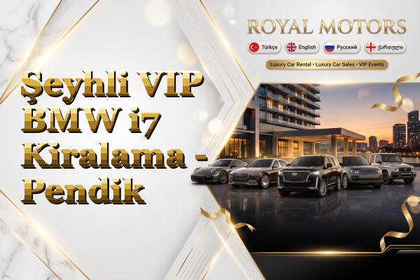 Şeyhli VIP BMW i7 Kiralama - Pendik