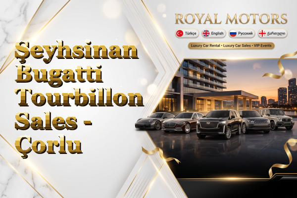 Şeyhsinan Bugatti Tourbillon Sales - Çorlu