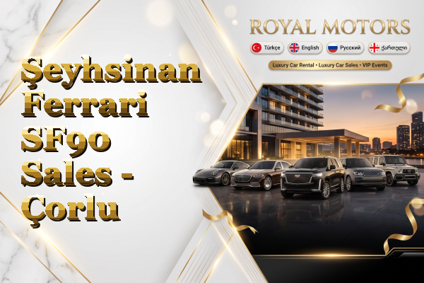 Şeyhsinan Ferrari SF90 Sales - Çorlu