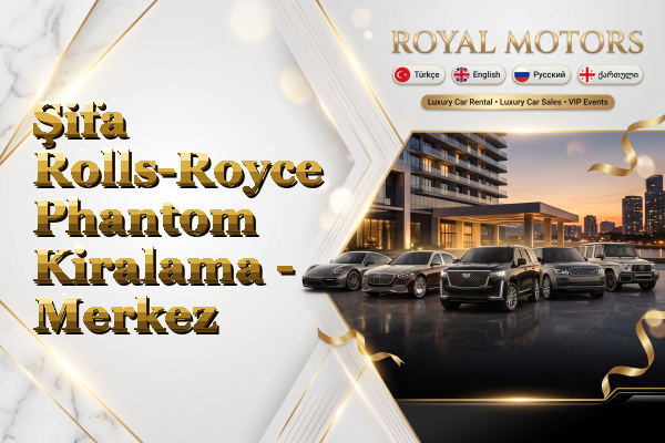 Şifa Rolls-Royce Phantom Kiralama - Merkez