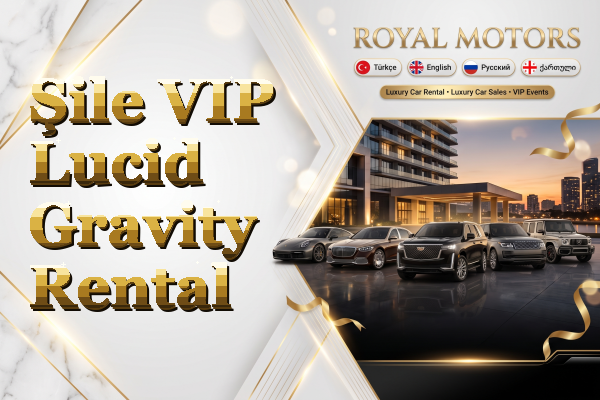Şile VIP Lucid Gravity Rental
