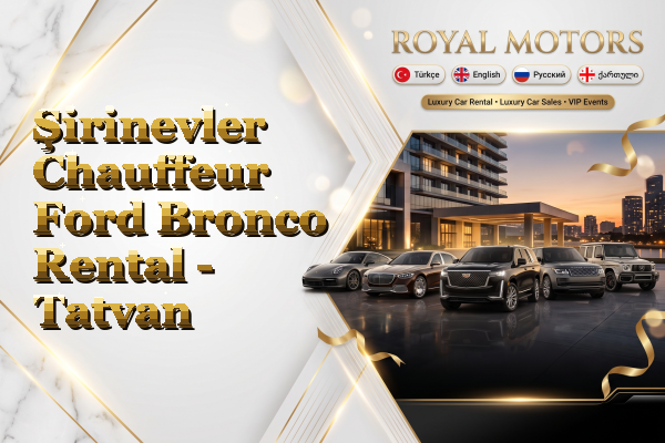 Şirinevler Chauffeur Ford Bronco Rental - Tatvan