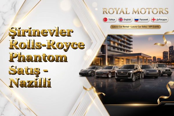 Şirinevler Rolls-Royce Phantom Satış - Nazilli