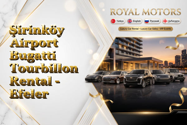 Şirinköy Airport Bugatti Tourbillon Rental - Efeler