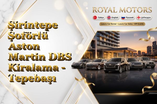 Şirintepe Şoförlü Aston Martin DBS Kiralama - Tepebaşı