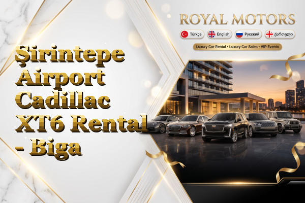 Şirintepe Airport Cadillac XT6 Rental - Biga