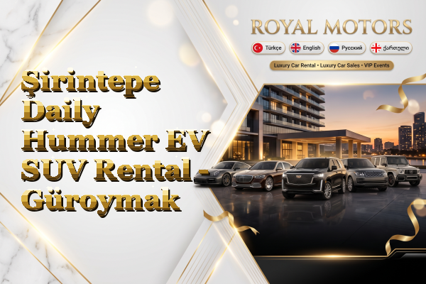 Şirintepe Daily Hummer EV SUV Rental - Güroymak