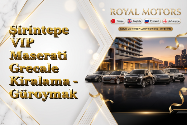 Şirintepe VIP Maserati Grecale Kiralama - Güroymak