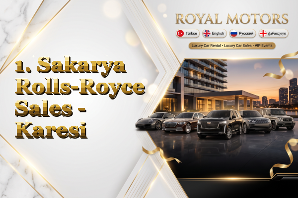 1. Sakarya Rolls-Royce Sales - Karesi