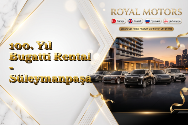100. Yıl Bugatti Rental - Süleymanpaşa