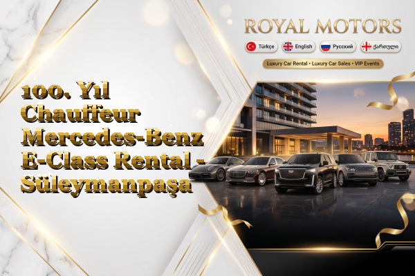 100. Yıl Chauffeur Mercedes-Benz E-Class Rental - Süleymanpaşa