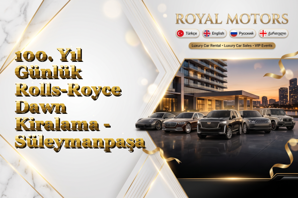 100. Yıl Günlük Rolls-Royce Dawn Kiralama - Süleymanpaşa
