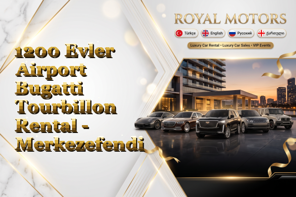 1200 Evler Airport Bugatti Tourbillon Rental - Merkezefendi