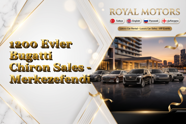 1200 Evler Bugatti Chiron Sales - Merkezefendi