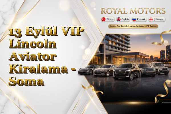 13 Eylül VIP Lincoln Aviator Kiralama - Soma