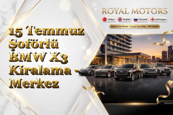 15 Temmuz Şoförlü BMW X3 Kiralama - Merkez