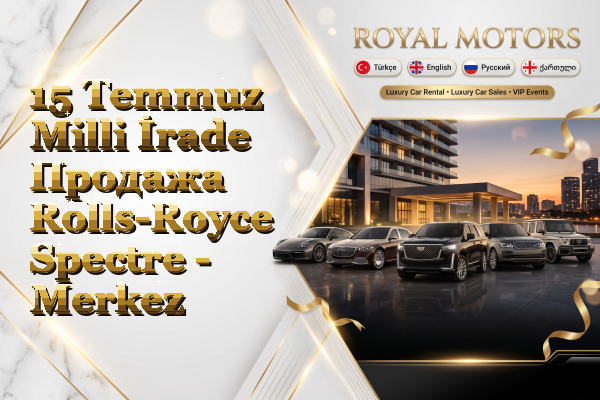 15 Temmuz Milli İrade Продажа Rolls-Royce Spectre - Merkez