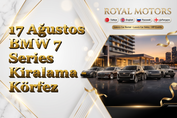 17 Ağustos BMW 7 Series Kiralama - Körfez