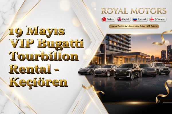 19 Mayıs VIP Bugatti Tourbillon Rental - Keçiören
