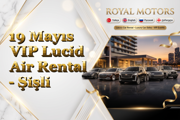19 Mayıs VIP Lucid Air Rental - Şişli