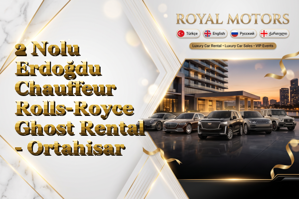 2 Nolu Erdoğdu Chauffeur Rolls-Royce Ghost Rental - Ortahisar