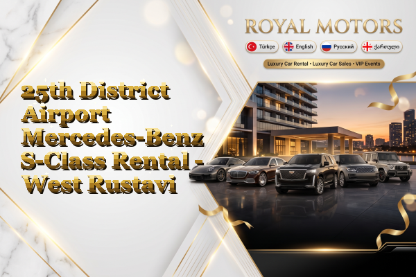 25th District Airport Mercedes-Benz S-Class Rental - West Rustavi