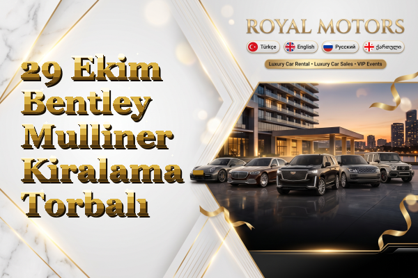 29 Ekim Bentley Mulliner Kiralama - Torbalı