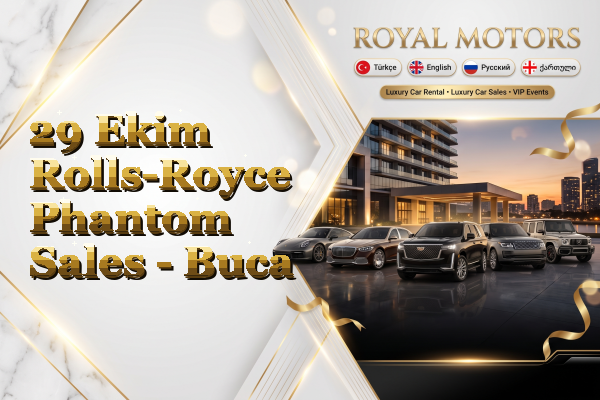 29 Ekim Rolls-Royce Phantom Sales - Buca